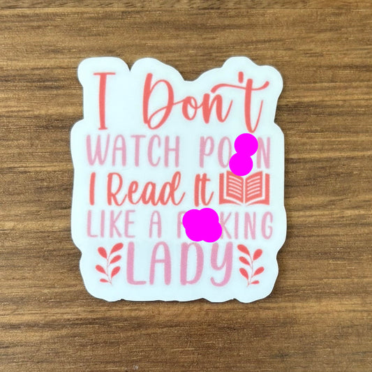 I Don't Watch P*rn I Read It Like a F**king Lady Vinyl Die Cut Laminated Sticker