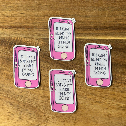 If I Can't Bring My Kindle I'm Not Going Vinyl Die Cut Laminated Sticker (2 Sizes)