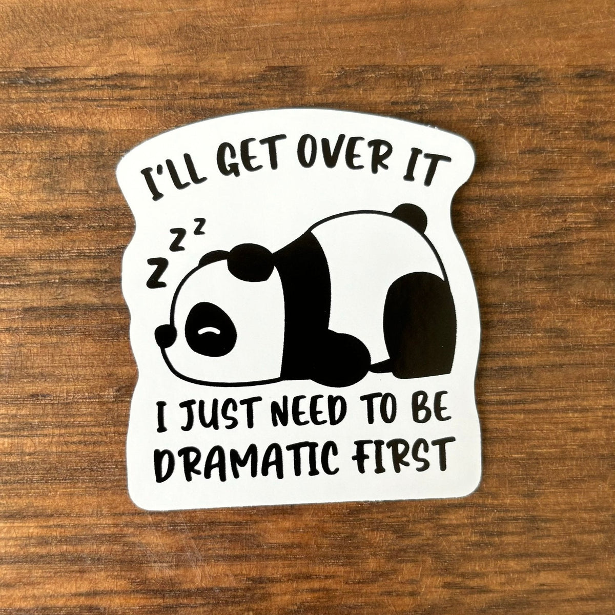 I'll get over it i just need to be dramatic first Vinyl Die Cut Sticker