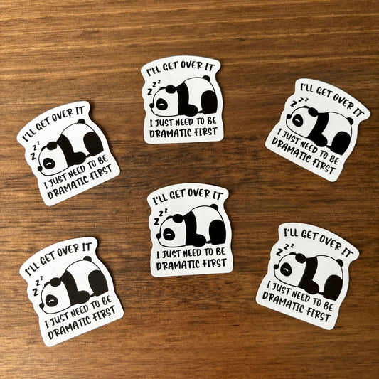 I'll get over it i just need to be dramatic first Vinyl Die Cut Sticker