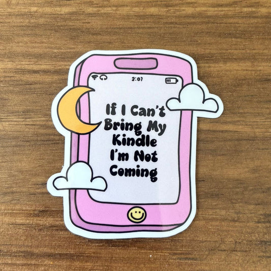 If I Can't Bring My Kindle I'm Not Coming Vinyl Die Cut Laminated Sticker